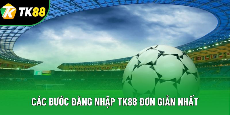Các bước đăng nhập TK88 đơn giản nhất Các bước đăng nhập TK88 đơn giản nhất