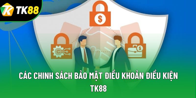 Các chính sách bảo mật điều khoản điều kiện TK88 Các chính sách bảo mật điều khoản điều kiện TK88