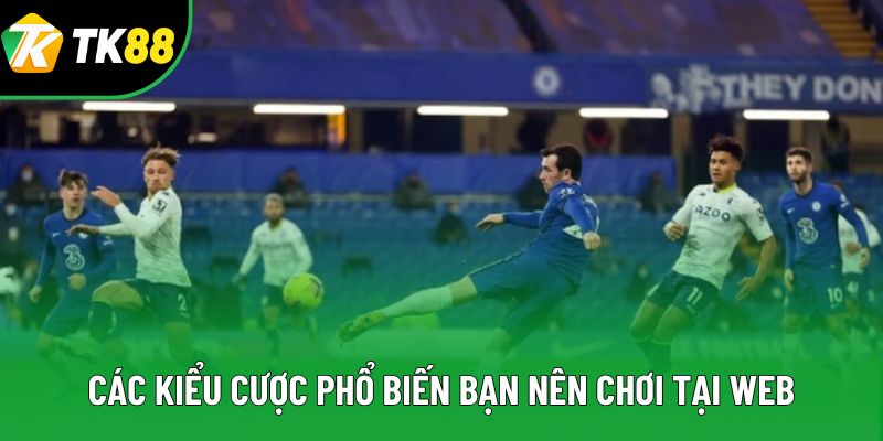Các kiểu cược phổ biến bạn nên chơi tại web Các kiểu cược phổ biến bạn nên chơi tại web