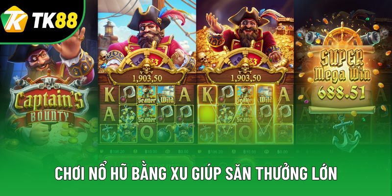 Chơi nổ hũ bằng xu giúp săn thưởng lớn Chơi nổ hũ bằng xu giúp săn thưởng lớn