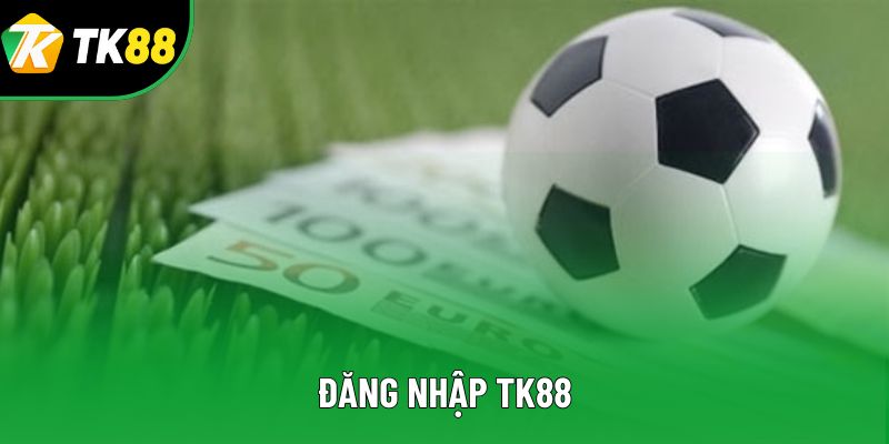 Đăng Nhập TK88 – Trải Nghiệm Cá Cược Bóng Đá Đỉnh Cao