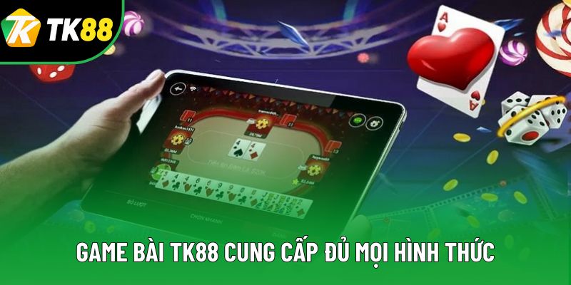 Game bài TK88 cung cấp đủ mọi hình thức Game bài TK88 cung cấp đủ mọi hình thức