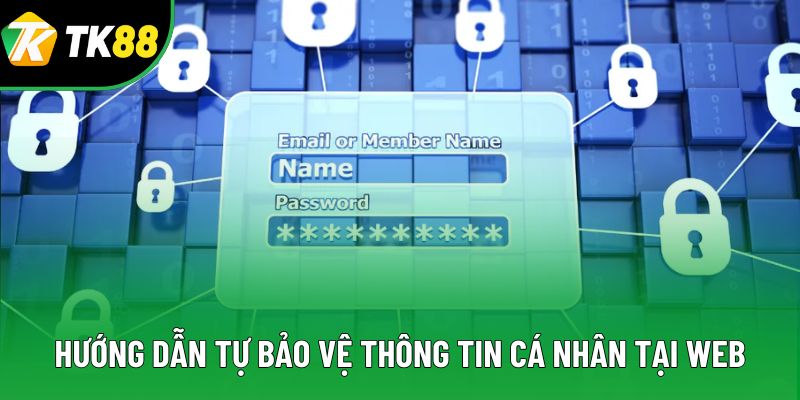 Hướng dẫn tự bảo vệ thông tin cá nhân tại web Hướng dẫn tự bảo vệ thông tin cá nhân tại web
