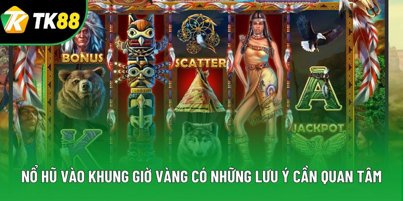 Nổ hũ vào khung giờ vàng có những lưu ý cần quan tâm Nổ hũ vào khung giờ vàng có những lưu ý cần quan tâm