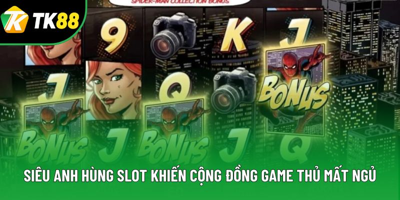 Siêu Anh Hùng Slot Khiến Cộng Đồng Game Thủ Mất Ngủ