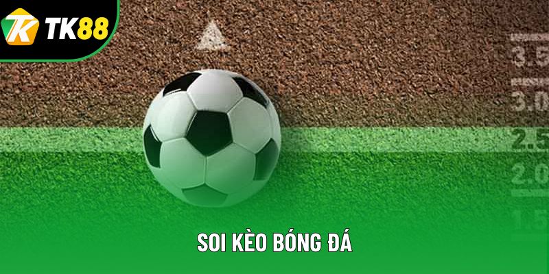 Soi Kèo Bóng Đá – Bí Quyết Nâng Cao Tỷ Lệ Thắng Ở TK88
