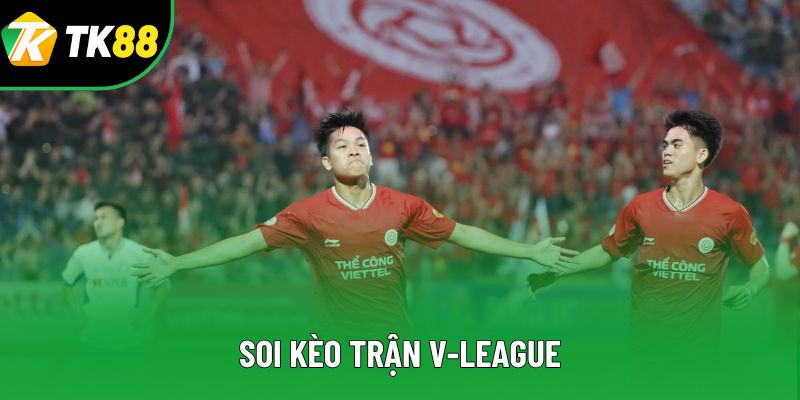 Soi Kèo Trận V-League - Kinh Nghiệm Dự Đoán Chuẩn 2025