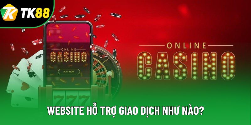 Website hỗ trợ giao dịch như nào? Website hỗ trợ giao dịch như nào?